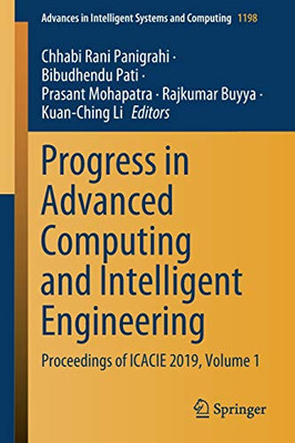 Progress In Advanced Computing And Intelligent Engineering: Proceedings Of Icacie 2019, Volume 1 (Advances In Intelligent Systems And Computing)
