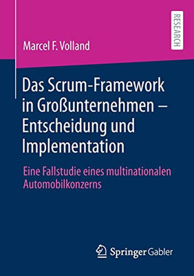 Das Scrum-Framework In Gro?Unternehmen Û Entscheidung Und Implementation: Eine Fallstudie Eines Multinationalen Automobilkonzerns (German Edition)