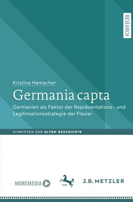 Germania Capta: Germanien Als Faktor Der Repr?sentations- Und Legitimationsstrategie Der Flavier (Schriften Zur Alten Geschichte) (German Edition)