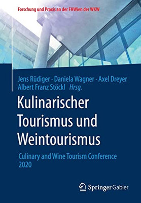 Kulinarischer Tourismus Und Weintourismus: Culinary And Wine Tourism Conference 2020 (Forschung Und Praxis An Der Fhwien Der Wkw) (German Edition)