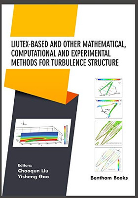 Liutex-Based And Other Mathematical, Computational And Experimental Methods For Turbulence Structure (Current Developments In Mathematical Sciences)
