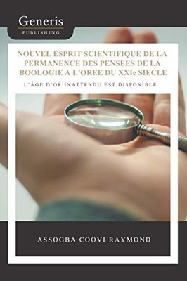 Nouvel Esprit Scientifique De La Permanence Des Pensées De La Boologie À LOrée Du Xxie Siècle: LÂge DOr Inattendu Est Disponible (French Edition)