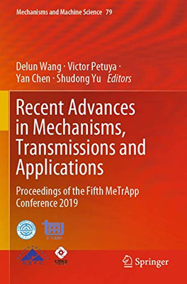 Recent Advances In Mechanisms, Transmissions And Applications: Proceedings Of The Fifth Metrapp Conference 2019 (Mechanisms And Machine Science, 79)