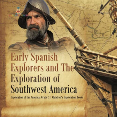 Early Spanish Explorers And The Exploration Of Southwest America | Exploration Of The Americas Grade 3 | Children'S Exploration Books Early Spanish Explorers And The Exploration Of Southwest America | Exploration Of The Americas Grade 3 | Children'S Exploration Books