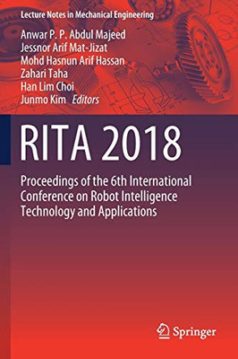 Rita 2018: Proceedings Of The 6Th International Conference On Robot Intelligence Technology And Applications (Lecture Notes In Mechanical Engineering)