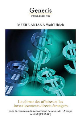 Le Climat Des Affaires Et Les Investissements Directs Étrangers Dans La Communauté Économique Des États De L'Afrique Centrale (Cemac) (French Edition)