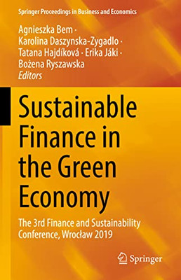 Sustainable Finance In The Green Economy: The 3Rd Finance And Sustainability Conference, Wroclaw 2019 (Springer Proceedings In Business And Economics)