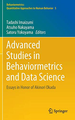 Advanced Studies In Behaviormetrics And Data Science: Essays In Honor Of Akinori Okada (Behaviormetrics: Quantitative Approaches To Human Behavior, 5)