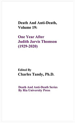 Death And Anti-Death, Volume 19: One Year After Judith Jarvis Thomson (1929-2020) (Death And Anti-Death Series By Ria University Press)