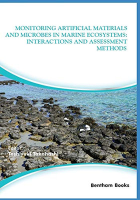 Monitoring Artificial Materials And Microbes In Marine Ecosystems: Interactions And Assessment Methods (Marine Ecology: Current And Future Developments)