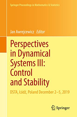 Perspectives In Dynamical Systems Iii: Control And Stability: Dsta, L?Dz, Poland December 2Û5, 2019 (Springer Proceedings In Mathematics & Statistics, 364)