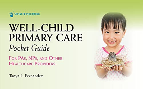 Well-Child Primary Care Pocket Guide: For Pas, Nps, And Other Healthcare Providers, 1St Edition  Medical Reference Guide For Pediatric Patients' Evaluation