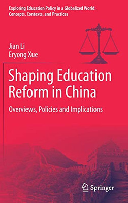 Shaping Education Reform In China: Overviews, Policies And Implications (Exploring Education Policy In A Globalized World: Concepts, Contexts, And Practices)