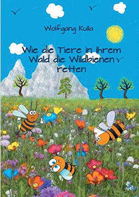 Wie Die Tiere In Ihrem Wald Die Wildbienen Retten: Ein Spannendes Kinderbuch Zum Vorlesen Und Selberlesen F?r M?dchen Und Jungen Ab 5 Jahren (German Edition) Wie Die Tiere In Ihrem Wald Die Wildbienen Retten: Ein Spannendes Kinderbuch Zum Vorlesen Und Selberlesen F?r M?dchen Und Jungen Ab 5 Jahren (German Edition)