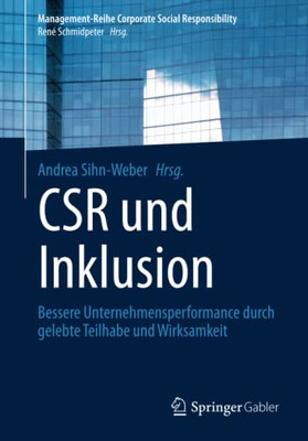 Csr Und Inklusion: Bessere Unternehmensperformance Durch Gelebte Teilhabe Und Wirksamkeit (Management-Reihe Corporate Social Responsibility) (German Edition)