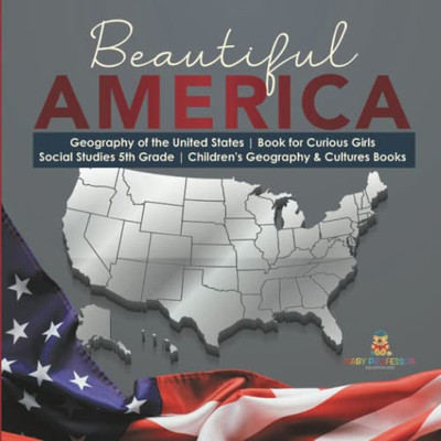 Beautiful America | Geography Of The United States | Book For Curious Girls | Social Studies 5Th Grade | Children'S Geography & Cultures Books