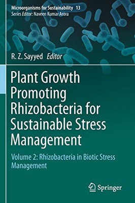 Plant Growth Promoting Rhizobacteria For Sustainable Stress Management: Volume 2: Rhizobacteria In Biotic Stress Management (Microorganisms For Sustainability)