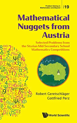 Mathematical Nuggets From Austria: Selected Problems From The Styrian Mid-Secondary School Mathematics Competitions (Problem Solving In Mathematics And Beyond)