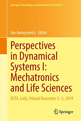 Perspectives In Dynamical Systems I: Mechatronics And Life Sciences: Dsta, L?Dz, Poland December 2Û5, 2019 (Springer Proceedings In Mathematics & Statistics, 362)