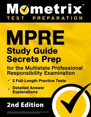 Mpre Study Guide Secrets Prep For The Multistate Professional Responsibility Examination, 2 Full-Length Practice Tests, Detailed Answer Explanations: [2Nd Edition]