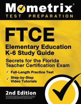 Ftce Elementary Education K-6 Study Guide Secrets For The Florida Teacher Certification Exam, Full-Length Practice Test, Step-By-Step Video Tutorials: [2Nd Edition]