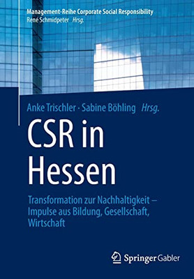 Csr In Hessen: Transformation Zur Nachhaltigkeit Û Impulse Aus Bildung, Gesellschaft, Wirtschaft (Management-Reihe Corporate Social Responsibility) (German Edition)
