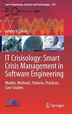 It Crisisology: Smart Crisis Management In Software Engineering: Models, Methods, Patterns, Practices, Case Studies (Smart Innovation, Systems And Technologies, 210)