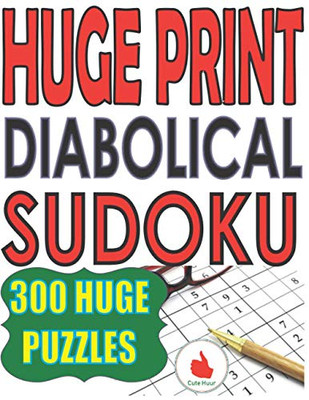 Huge Print Diabolical Sudoku: 300 Large Print Diabolical Level Sudoku Puzzles With 2 Puzzles Per Page In A Big 8.5 X 11 Inch Book (Extremely Hard Large Print Sudoku)