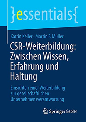 Csr-Weiterbildung: Zwischen Wissen, Erfahrung Und Haltung: Einsichten Einer Weiterbildung Zur Gesellschaftlichen Unternehmensverantwortung (Essentials) (German Edition)