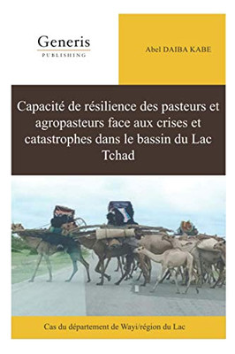 Capacité De Résilience Des Pasteurs Et Agropasteurs Face Aux Crises Et Catastrophes Dans Le Bassin Du Lac Tchad: Cas Du Département De Wayi/Région Du Lac (French Edition)