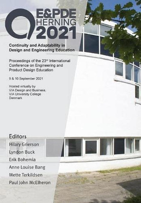 Continuity And Adaptability In Design And Engineering Education: Proceedings Of The 23Rd International Conference On Engineering And Product Design Education (E&Pde 2021)