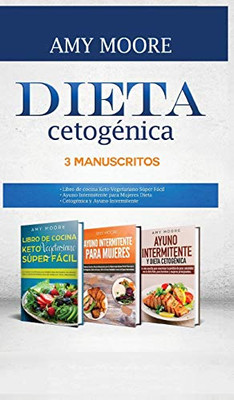 Dieta Cetogénica, 3 Manuscritos: 1-Libro De Cocina Keto Vegetariano Súper Fácil 2-Ayuno Intermitente Para Mujeres Dieta 3-Cetogénica Y Ayuno Intermitente (Spanish Edition)