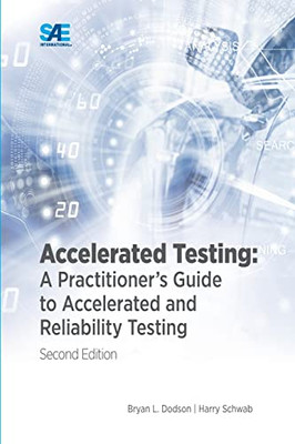 Accelerated Testing: A Practitioner'S Guide To Accelerated And Reliability Testing, 2Nd Edition: A Practitioner'S Guide To Accelerated And Reliability Testing, 2Nd Edition