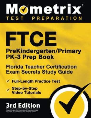 Ftce Prekindergarten / Primary Pk-3 Prep Book: Florida Teacher Certification Exam Secrets Study Guide, Full-Length Practice Test, Step-By-Step Video Tutorials: [3Rd Edition]