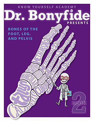 Know Yourself - Bones Of The Foot, Leg, And Pelvis: Book 2, Human Anatomy For Kids, Best Interactive Activity Workbook To Teach The Skeletal System Of The Human Body, Ages 8-12