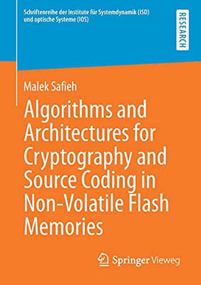 Algorithms And Architectures For Cryptography And Source Coding In Non-Volatile Flash Memories (Schriftenreihe Der Institute F?r Systemdynamik (Isd) Und Optische Systeme (Ios))