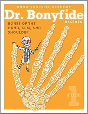 Know Yourself - Bones Of The Hand, Arm, And Shoulder: Book 1, Human Anatomy For Kids, Best Interactive Activity Workbook To Teach The Skeletal System Of The Human Body, Ages 8-12