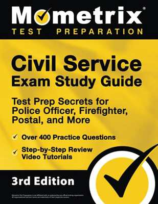 Civil Service Exam Study Guide: Test Prep Secrets For Police Officer, Firefighter, Postal, And More, Over 400 Practice Questions, Step-By-Step Review Video Tutorials: [3Rd Edition]