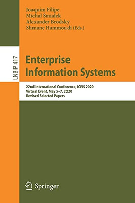 Enterprise Information Systems: 22Nd International Conference, Iceis 2020, Virtual Event, May 5Û7, 2020, Revised Selected Papers (Lecture Notes In Business Information Processing, 417)