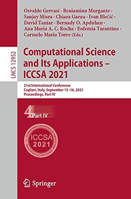 Computational Science And Its Applications Û Iccsa 2021: 21St International Conference, Cagliari, Italy, September 13Û16, 2021, Proceedings, Part Iv (Lecture Notes In Computer Science)