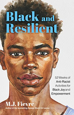 Black And Resilient: 52 Weeks Of Anti-Racist Activities For Black Joy And Empowerment (Journal For Healing, Black Self-Love, Anti-Prejudice, And Affirmations For Teens) (Bold And Black)