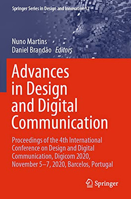 Advances In Design And Digital Communication: Proceedings Of The 4Th International Conference On Design And Digital Communication, Digicom 2020, ... Series In Design And Innovation, 12)