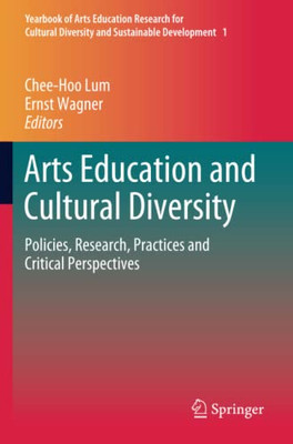 Arts Education And Cultural Diversity: Policies, Research, Practices And Critical Perspectives (Yearbook Of Arts Education Research For Cultural Diversity And Sustainable Development, 1)