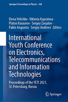 International Youth Conference On Electronics, Telecommunications And Information Technologies: Proceedings Of The Yeti 2021, St. Petersburg, Russia (Springer Proceedings In Physics, 268)