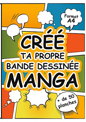 Cr?e Ta Propre Bande Dessin?e Manga: Grand Livre De Planches De Dessins Vierges ? Remplir Au Format A4 Pour Imaginer Un Univers Fantastique - Manga - Comics - Super-H?ros (French Edition)