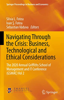 Navigating Through The Crisis: Business, Technological And Ethical Considerations: The 2020 Annual Griffiths School Of Management And It Conference ... Proceedings In Business And Economics)