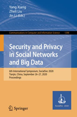 Security And Privacy In Social Networks And Big Data: 6Th International Symposium, Socialsec 2020, Tianjin, China, September 2627, 2020, Proceedings ... In Computer And Information Science)