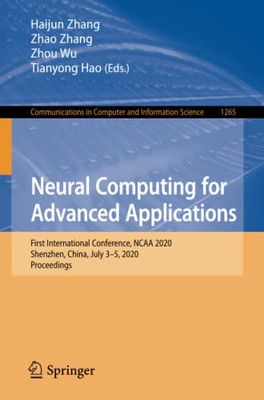 Neural Computing For Advanced Applications: First International Conference, Ncaa 2020, Shenzhen, China, July 35, 2020, Proceedings (Communications In Computer And Information Science, 1265)
