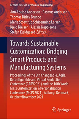 Towards Sustainable Customization: Bridging Smart Products And Manufacturing Systems: Proceedings Of The 8Th Changeable, Agile, Recon?Gurable And ... (Lecture Notes In Mechanical Engineering)