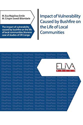 Impact Of Vulnerability Caused By Bushfire On The Life Of Local Communities: The Impact Of Vulnerability Caused By Bushfire On The Life Of Local Communities Munene Case Of Studies Of Dr Congo